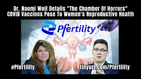 Dr. Naomi Wolf Details "The Chamber Of Horrors" COVID Vaccines Pose To Women's Reproductive Health