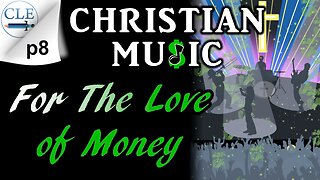 Christian Music: For the Love of Money p8 | 2-12-23 [creationliberty.com]