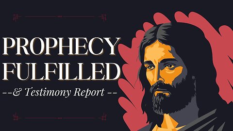 Prophecy Fulfilled/Testimony Report 5-8-24