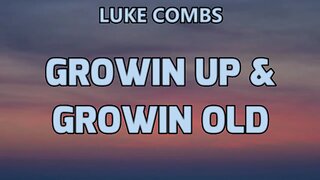 🔴 LUKE COMBS - GROWIN UP & GROWIN OLD (Lyrics)