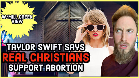 Taylor Swift Says Real Christians are Pro Abortion, Based Bill Lee, and more w/Mill Creek View