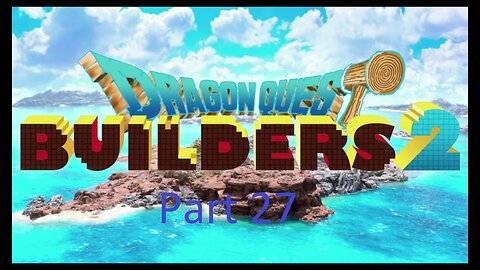 Dragon Quest Builders 2 with no more commentaries part 27