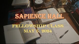 Sapience Hall - Sunday School - Fellowship Class - Introduction of Daniel - May 5, 2024