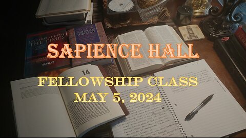 Sapience Hall - Sunday School - Fellowship Class - Introduction of Daniel - May 5, 2024