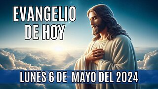 🙏✨Evangelio de hoy Lunes, 6 de Mayo del 2024 ✨🙏