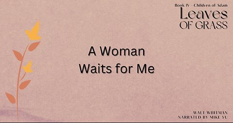 Leaves of Grass - Book 4 - A Woman Waits for Me - Walt Whitman