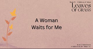 Leaves of Grass - Book 4 - A Woman Waits for Me - Walt Whitman