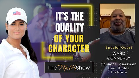 Mel K & Ward Connerly | It's the Quality of Your Character | 2-13-23
