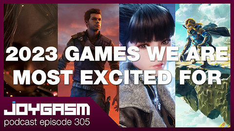 2023 GAMES WE ARE MOST EXCITED FOR - Joygasm Podcast Ep 305