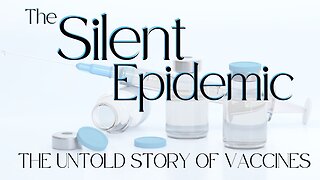 Documentary: Silent Epidemic - The Untold Story of Vaccines