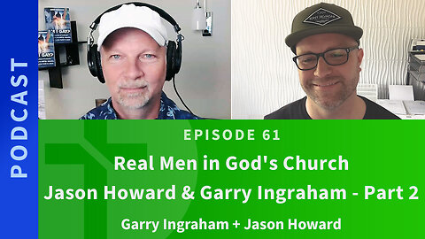 61: Real Men in God's Church | Jason Howard and Garry Ingraham, Part 2