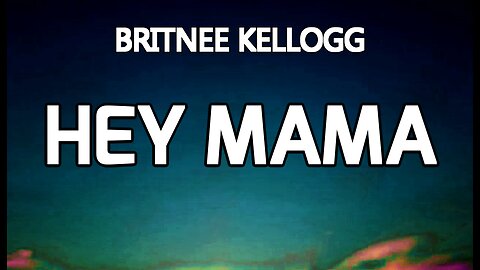 🔴 BRITNEE KELLOGG - HEY MAMA (Lyrics)