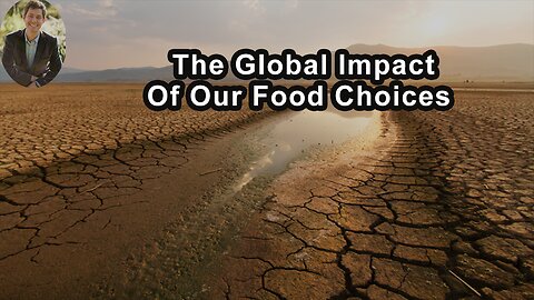 The Global Impact Of Our Food Choices