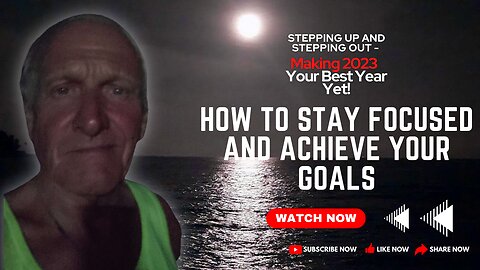 HOW TO STAY FOCUSED AND ACHIEVE YOUR GOALS