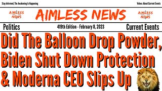Did The Balloon Drop Powder, Biden Shut Down Protection & Moderna CEO Slips Up