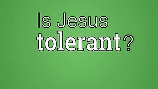 Is Jesus Tolerant?