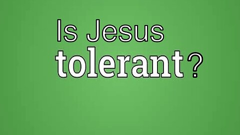Is Jesus Tolerant?