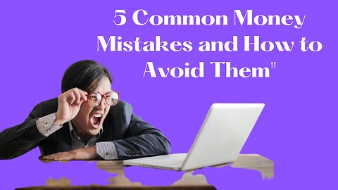 5 Common Money Mistakes and How to Avoid