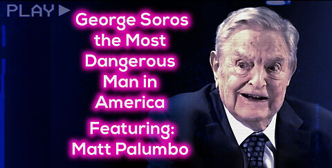 George Soros the Most Dangerous Man in America - Featuring: Matt Palumbo