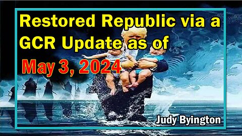 Restored Republic via a GCR Update as of May 3, 2024 - Judy Byington