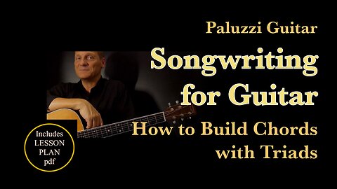 Songwriting Guitar Lesson for Beginners [How to Build Chords with Triads]