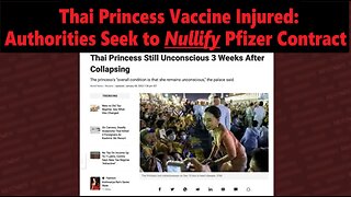 Thai Princess, Still in Coma, Vaccine Injured: Thai Authorities Seek to NULLIFY Pfizer Contract
