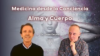 Medicina desde la Conciencia. Alma y Cuerpo con Dr. José Osuna