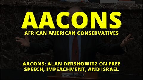 AACONS: Alan Dershowitz On Free Speech, Impeachment, and Israel