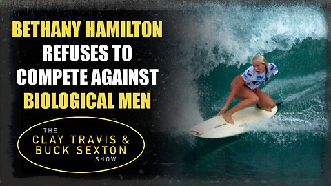 Bethany Hamilton REFUSES To Compete Against Biological Men | The Clay Travis & Buck Sexton Show