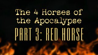 The 4 Horses of the Apocalypse: Part 3 The Red Horse