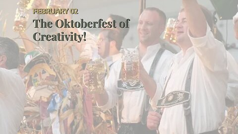 The Oktoberfest of Creativity!