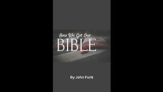 How We Got Our Bible --Part 2, by John Funk.