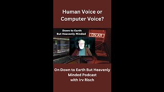 Human voice, Computer voice, on Down to Earth But Heavenly Minded Podcast.