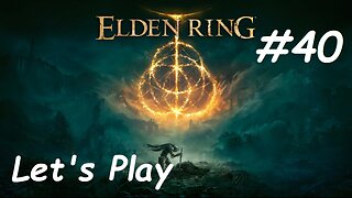 [Blind] Let's Play Elden Ring - Part 40