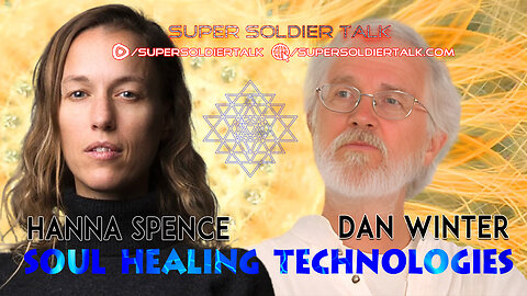 Super Soldier Talk – Dan Winter & Hanna Spence – Soul Healing Technologies
