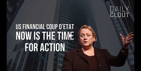 The US Financial Coup d'Etat NOW is the Time to Take Action
