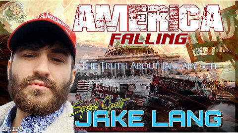AMERICA FALLING - The Truth about January 6th - From the Gulag Special Guest Jake Lang EP.120