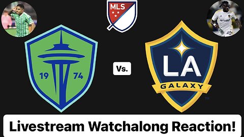 Seattle Sounders FC Vs. LA Galaxy Livestream Watchalong Reaction!