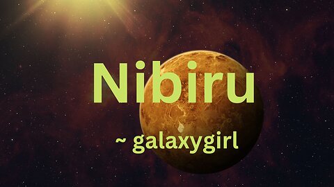 Nibiru ~ galaxygirl 2/12/2023