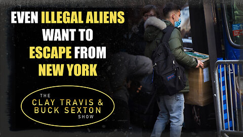 Even Illegal Aliens Want to Escape from New York | The Clay Travis & Buck Sexton Show