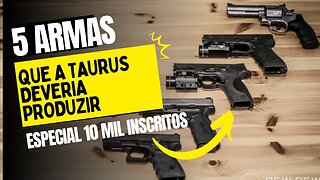 Cinco armas que a Taurus deveria produzir #top5