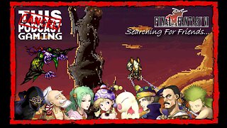 CTP Gaming: Final Fantasy VI: Searching for Friends (Also XIV, Stranger Of Paradise & Dissidia 012)