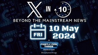 10 May 2024 - Gas Plans Raise Temperatures – X in Ten – Beyond the Mainstream News