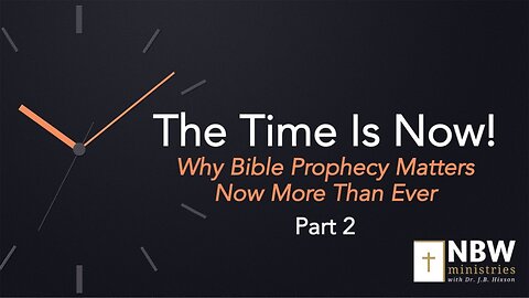The Time Is Now! Part 2 (Setting the Stage Prophetically, cont.)