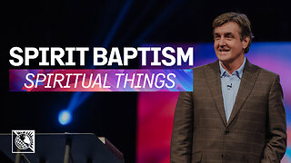 Spiritual Things [Spirit Baptism]