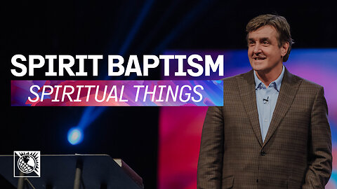 Spiritual Things [Spirit Baptism]