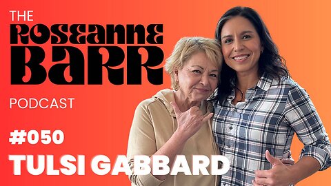 For Love of Country with Tulsi Gabbard | The Roseanne Barr Podcast #50