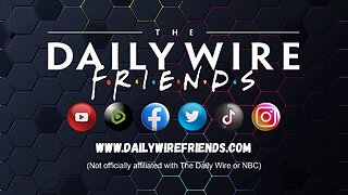 Daily Wire Friends EPS 11: What The Left Wants Us Talking About Vs What They Don't