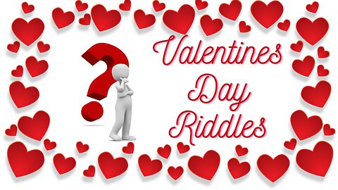 Valentines Day Riddles You Get 30 Seconds To Solve Each Riddle. A Great Brain Teaser