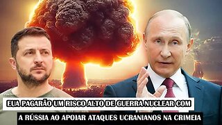 EUA Pagarão Um Risco Alto De Guerra Nuclear Com A Rússia Ao Apoiar Ataques Ucranianos Na Crimeia